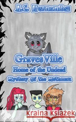 GravesVille: Home of the Undead - Mystery of the Mothman A. Jane Rodriguez A. C. Hernandez 9781546357001 Createspace Independent Publishing Platform