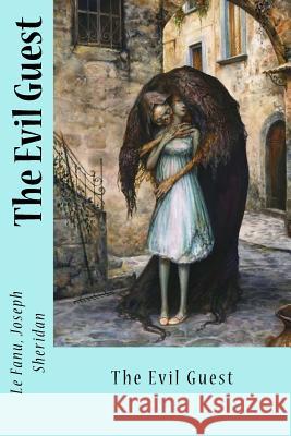 The Evil Guest Le Fanu Josep Sir Angels 9781546358244 Createspace Independent Publishing Platform