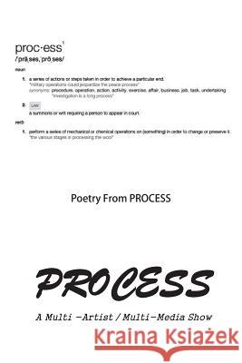 Process: Poetry from A Multi-Artist, Multi-Media Show Hakim Bellamy Jessica Helen Lopez Ebony Booth 9781546358442 Createspace Independent Publishing Platform