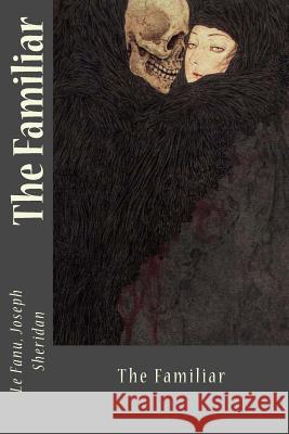The Familiar Le Fanu Josep Sir Angels 9781546358510 Createspace Independent Publishing Platform