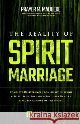 The Reality of Spirit Marriage Prayer M Madueke 9781546359418 Createspace Independent Publishing Platform