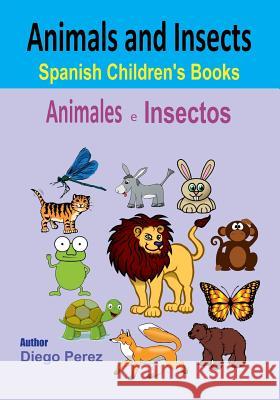 Spanish Children's Books: Animals and Insects Diego Perez 9781546361053 Createspace Independent Publishing Platform