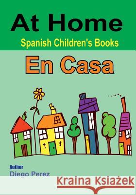 Spanish Children's Books: At Home Diego Perez 9781546361114 Createspace Independent Publishing Platform