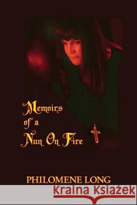 Memoirs of a Nun on Fire Philomene Long 9781546361305