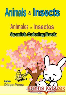 Spanish Coloring Book: Animals and Insects Diego Perez 9781546361657