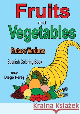 Spanish Coloring Book: Fruits and Vegetables Diego Perez 9781546361695 Createspace Independent Publishing Platform