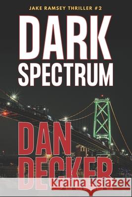 Dark Spectrum Dan Decker 9781546362753 Createspace Independent Publishing Platform