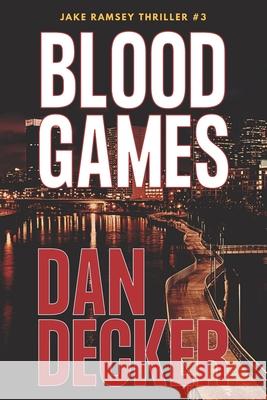 Blood Games Dan Decker 9781546362869 Createspace Independent Publishing Platform