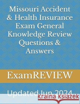 Missouri Accident & Health Insurance Exam General Knowledge Review Questions & Answers Mike Yu Examreview 9781546363453 Createspace Independent Publishing Platform