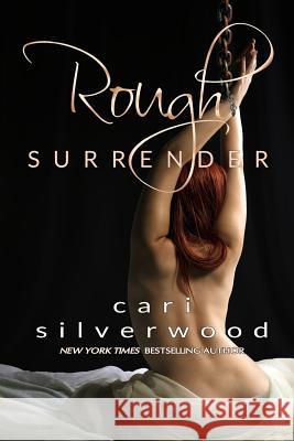 Rough Surrender Cari Silverwood 9781546363965 Createspace Independent Publishing Platform