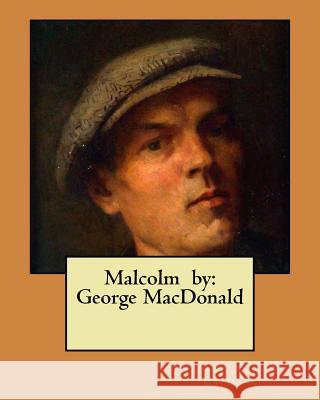 Malcolm by: George MacDonald George MacDonald 9781546365792