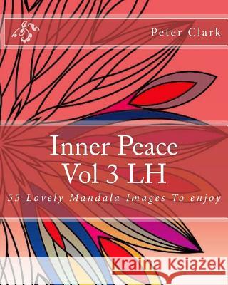 Inner Peace Vol 3 LH: 55 Lovely Mandala Images To enjoy Clark, Peter 9781546366249