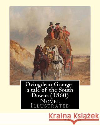 Ovingdean Grange: a tale of the South Downs (1860). By: William Harrison Ainsworth, illustrated By: Hablot K. Browne: Novel (Original Cl Browne, Hablot K. 9781546367123 Createspace Independent Publishing Platform