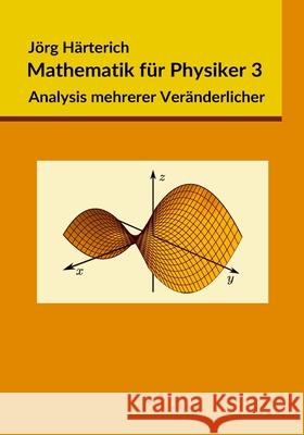 Mathematik für Physiker 3: Mehrdimensionale Differential- und Integralrechnung Härterich, Jörg 9781546367215 Createspace Independent Publishing Platform