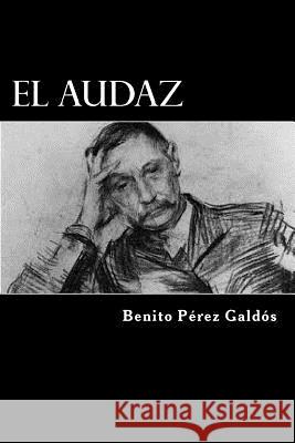 El Audaz (Spanish Edition) Benito Perez Galdos 9781546368427