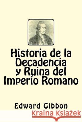 Historia de la Decadencia y Ruina del Imperio Romano (Spanish Edition) Edward Gibbon 9781546369066 Createspace Independent Publishing Platform