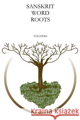 Sanskrit Word Roots Yogawiki                                 Dilip Rajeev 9781546369448 Createspace Independent Publishing Platform