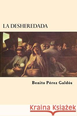 La Desheredada (Spanish Edition) Benito Perez Galdos 9781546370048