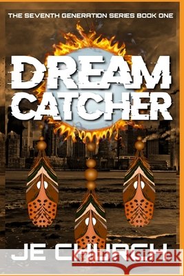Dream Catcher: The Seventh Generation Series Book 1 Jazmyn Espinoza-Church 9781546370215