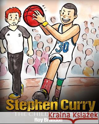 Stephen Curry: The Children's Book. Fun Illustrations. Inspirational and Motivational Life Story of Stephen Curry - One of The Best B Brandon, Roy 9781546370260