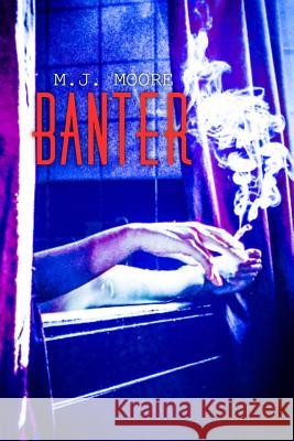 Banter M. J. Moore 9781546370963 Createspace Independent Publishing Platform