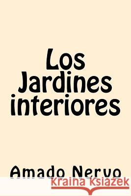 Los Jardines interiores (Spanish Edition) Nervo, Amado 9781546372202 Createspace Independent Publishing Platform