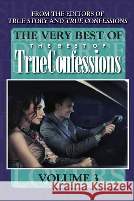 The Very Best Of The Best Of True Confessions, Volume 3 Editors of True Story and True Confessio 9781546373544 Createspace Independent Publishing Platform