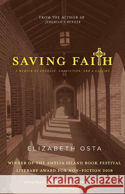 Saving Faith: A Memoir of Courage, Conviction, and a Calling Elizabeth Osta 9781546373599 Createspace Independent Publishing Platform