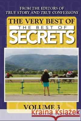 The Very Best Of The Best Of Secrets Volume 3 Editors of True Story and True Confessio 9781546373612 Createspace Independent Publishing Platform