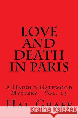 Love And Death In Paris: A Harold Gatewood Mystery Vol. 15 Graff, Hal 9781546373681 Createspace Independent Publishing Platform
