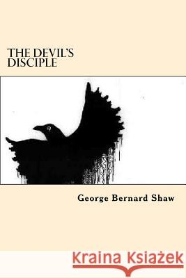 The Devils Disciple George Bernard Shaw 9781546373803 Createspace Independent Publishing Platform