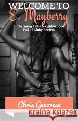 Welcome to E. Mayberry: A Charming Little Neighborhood Full of Kinky Secrets Chris Genovese 9781546375135