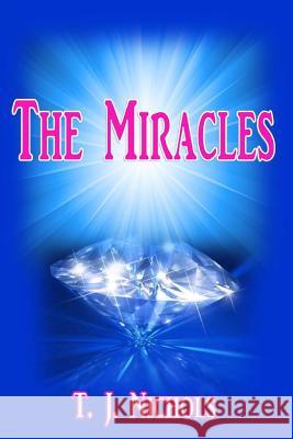 The Miracles T. J. Nichols 9781546375555 Createspace Independent Publishing Platform