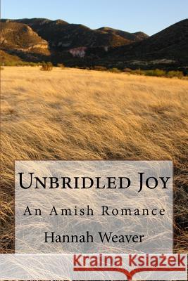 Unbridled Joy: An Amish Romance Hannah Weaver 9781546376415 Createspace Independent Publishing Platform