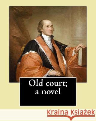 Old court; a novel By: William Harrison Ainsworth: Novel (World's classic's) Ainsworth, William Harrison 9781546376958