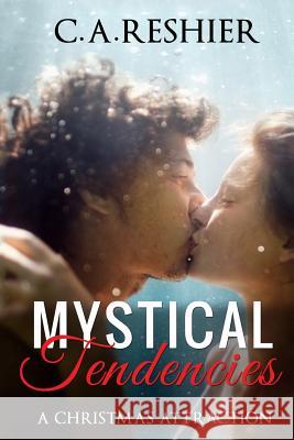 Mystical Tendencies: A Christmas Attraction C. a. Reshier 9781546377313 Createspace Independent Publishing Platform