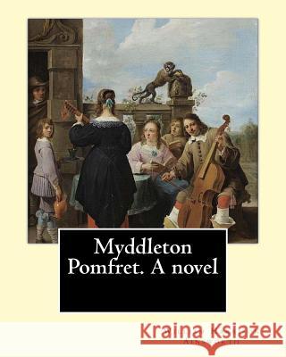 Myddleton Pomfret. A novel By: William Harrison Ainsworth: Novel (World's classic's) Ainsworth, William Harrison 9781546377467