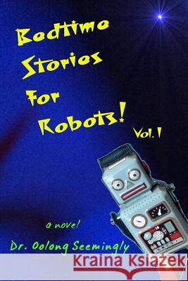 Bedtime Stories for Robots! Vol.1 Dr Oolong Seemingly 9781546378105