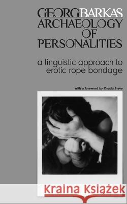 Archeology of Personalities: a linguistic approach to erotic rope bondage Tahl, Addie 9781546378341 Createspace Independent Publishing Platform