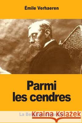 Parmi les cendres Verhaeren, Emile 9781546378624