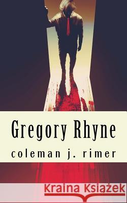 Gregory Rhyne Coleman J. Rimer 9781546379010 Createspace Independent Publishing Platform