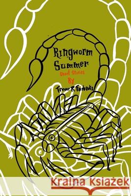 Ringworm Summer: short stories Trevor R Fairbanks, Paul Chatem 9781546379034 Createspace Independent Publishing Platform