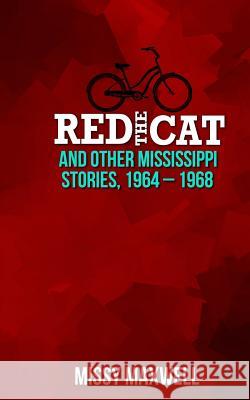 Red the Cat: And Other Mississippi Stories, 1964-1968 Missy Maxwell 9781546380030