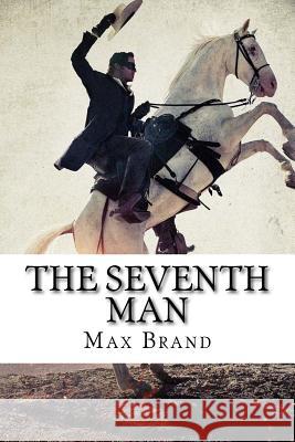 The Seventh Man Max Brand Max Brand Paula Benitez 9781546381891 Createspace Independent Publishing Platform