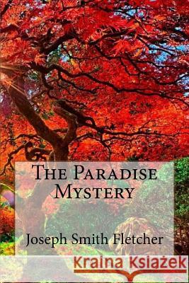 The Paradise Mystery Joseph Smith Fletcher Joseph Smith Fletcher Paula Benitez 9781546382058 Createspace Independent Publishing Platform