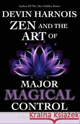 Zen and the Art of Major Magical Control Devin Harnois 9781546383062