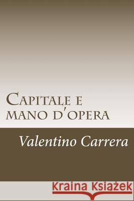 Capitale e mano d'opera Carrera, Valentino 9781546384908 Createspace Independent Publishing Platform