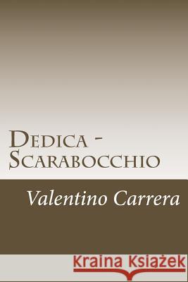 Dedica - Scarabocchio Valentino Carrera 9781546384915 Createspace Independent Publishing Platform