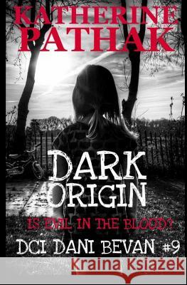 Dark Origin Katherine Pathak 9781546385424 Createspace Independent Publishing Platform