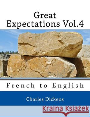 Great Expectations Vol.4: French to English Charles Dickens Nik Marcel Nik Marcel 9781546385646 Createspace Independent Publishing Platform